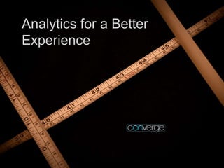 Analytics for a Better
Experience
 