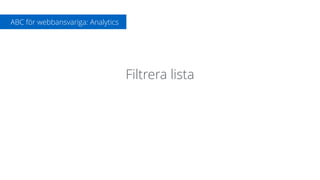 Filtrera lista
ABC för webbansvariga: Analytics
 