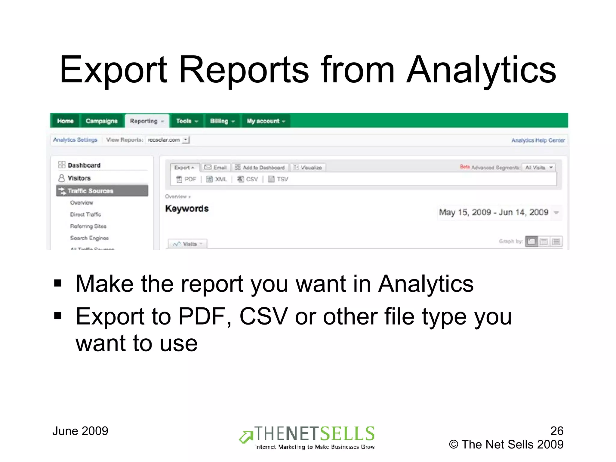 Export Reports from Analytics Make the report you want in Analytics Export to PDF, CSV or other file type you want to use 
