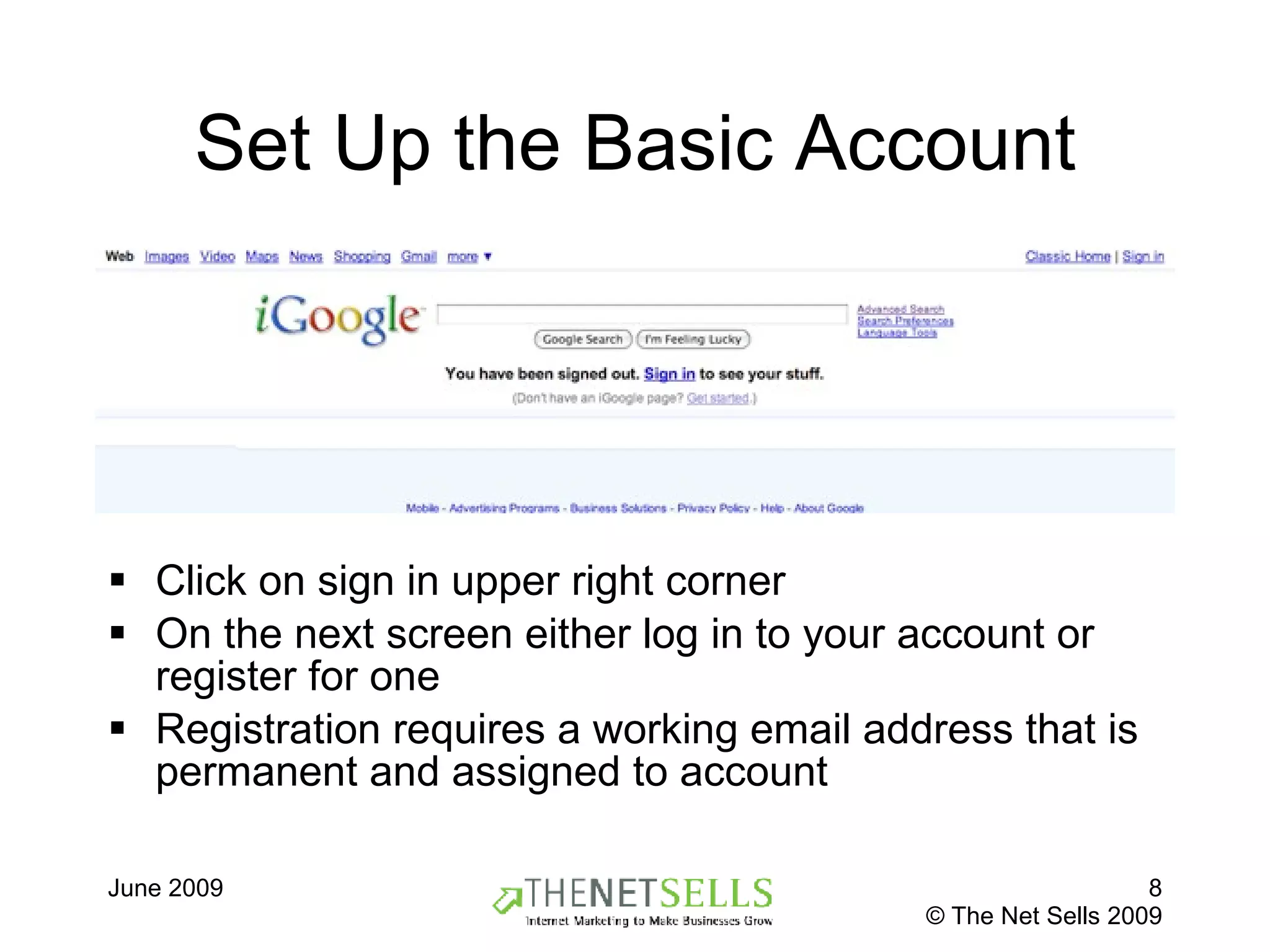 Set Up the Basic Account Click on sign in upper right corner On the next screen either log in to your account or register for one Registration requires a working email address that is permanent and assigned to account 
