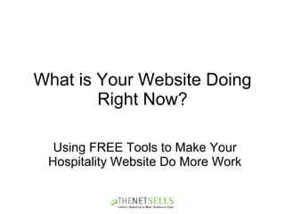 What is Your Website Doing Right Now? Using FREE Tools to Make Your Hospitality Website Do More Work 