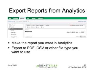 Export Reports from Analytics Make the report you want in Analytics Export to PDF, CSV or other file type you want to use 