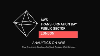 ANALYTICS ON AWS
Paul Armstrong, Solutions Architect, Amazon Web Services
 