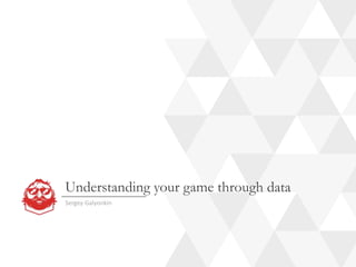 Understanding your game through data
Sergey Galyonkin
 