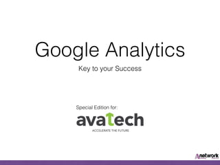 Google Analytics
Key to your Success
Special Edition for:
 