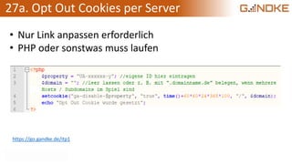 27a. Opt Out Cookies per Server
• Nur Link anpassen erforderlich
• PHP oder sonstwas muss laufen
https://go.gandke.de/itp1
 