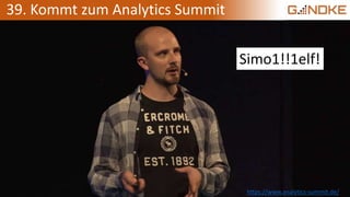 39. Kommt zum Analytics Summit
Simo1!!1elf!
https://www.analytics-summit.de/
 