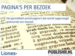 Het gemiddeld aantal pagina’s dat wordt opgevraagd
gedurende een bezoek.
 