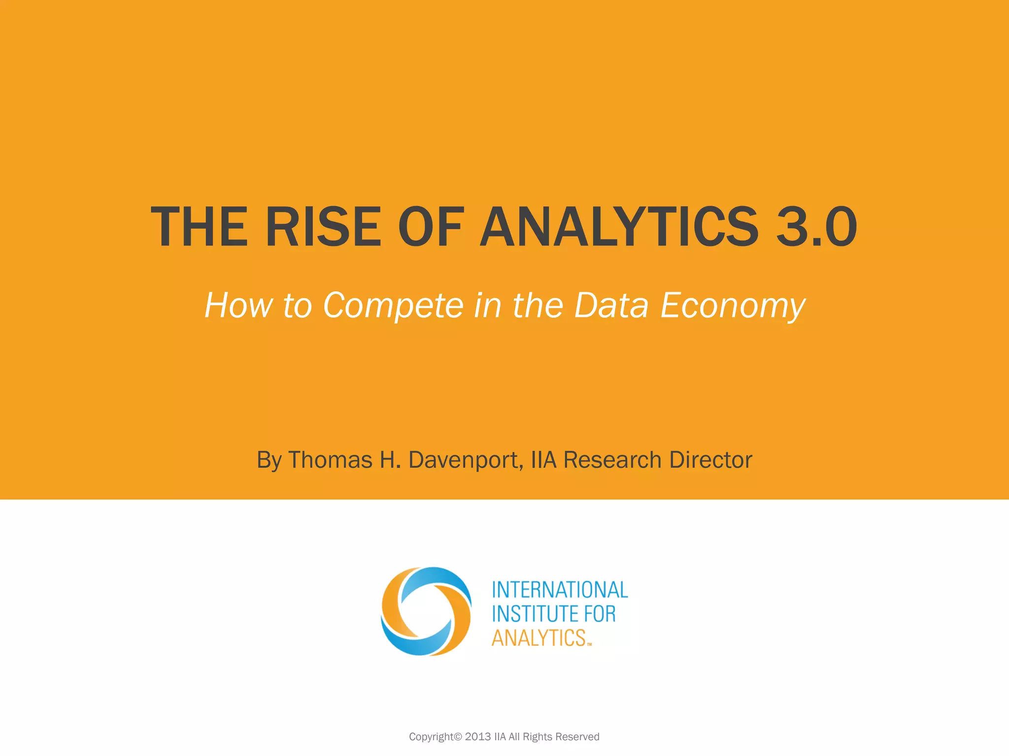THE RISE OF ANALYTICS 3.0
How to Compete in the Data Economy
By Thomas H. Davenport, IIA Research Director
Copyright© 2013 IIA All Rights Reserved
 