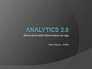 Breve storia della Data Analysis ad oggi
Filippo Ragazzo - 838696
 