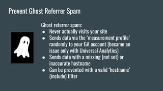 Referrer Exclusion List (Property Level)
● Make sure your site subdomain/s is
included (new properties set up with
Univers...