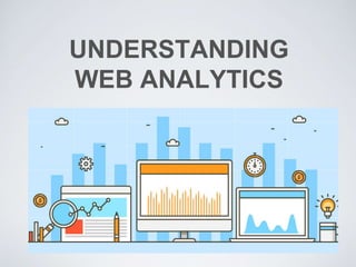 UNDERSTANDING
WEB ANALYTICS
 