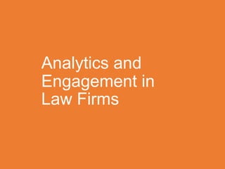 Analytics and
Engagement in
Law Firms
 