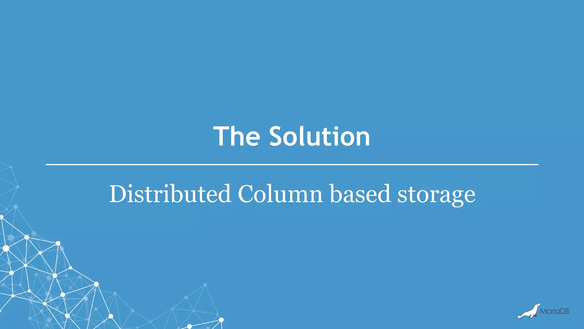The Solution Distributed Column based storage 