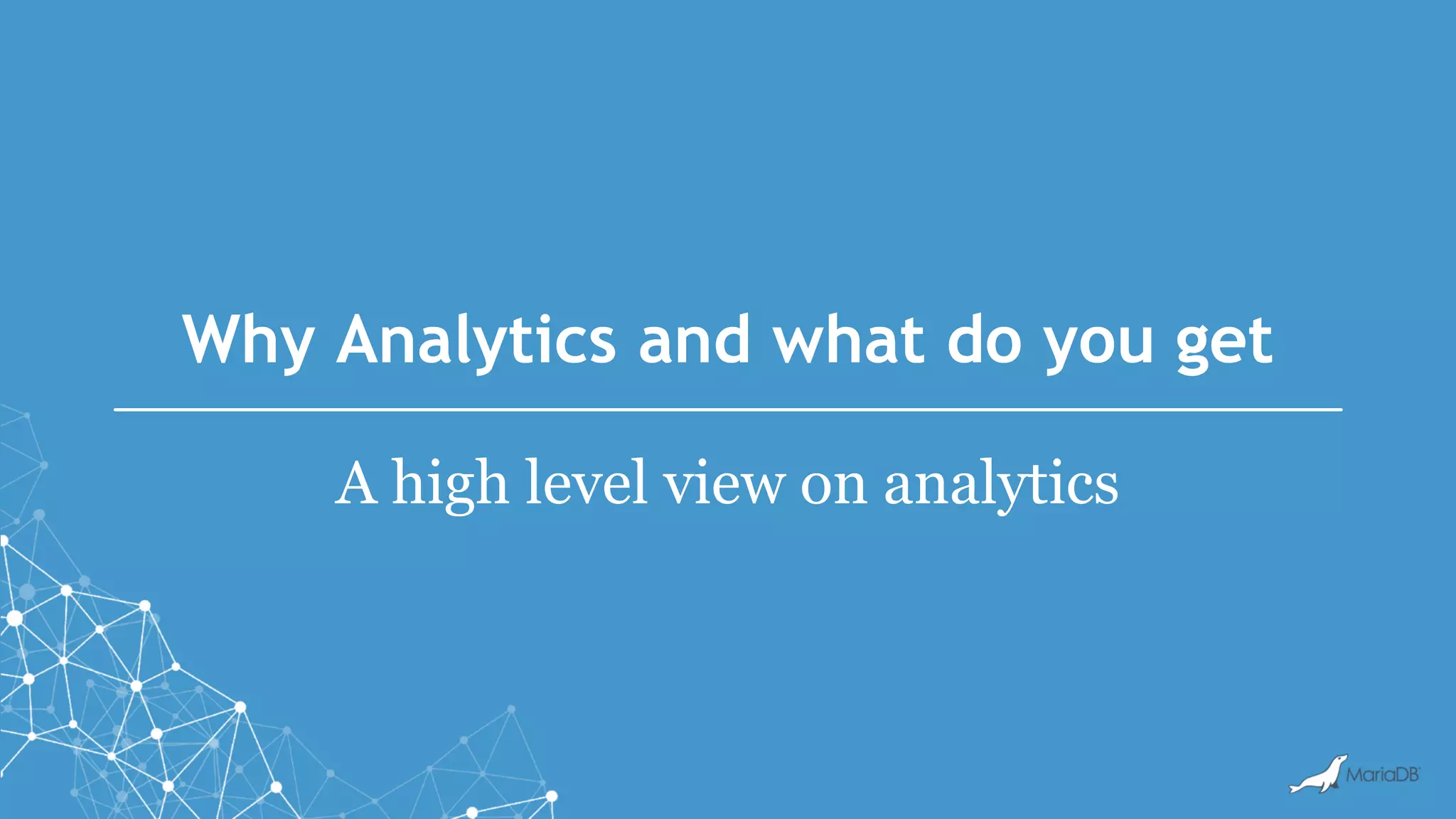 Why Analytics and what do you get A high level view on analytics 