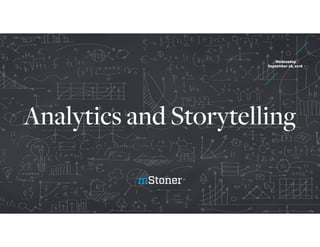Analytics and Storytelling
Wednesday 
September 28, 2016
 