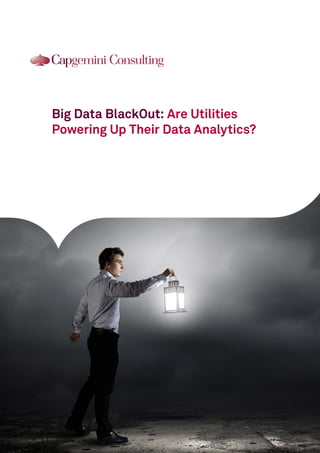 Big Data BlackOut: Are Utilities
Powering Up Their Data Analytics?
 