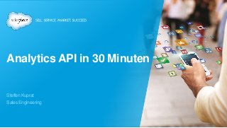 Analytics API in 30 Minuten
Steffen Kuprat
Sales Engineering
 