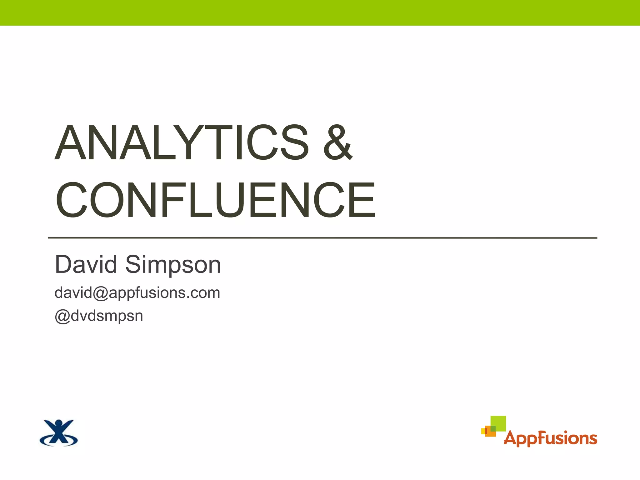 Analytics & ConfluenceDavid Simpsondavid@appfusions.com@dvdsmpsn