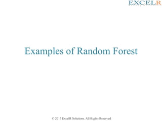 © 2013 ExcelR Solutions. All Rights Reserved
Examples of Random Forest
 