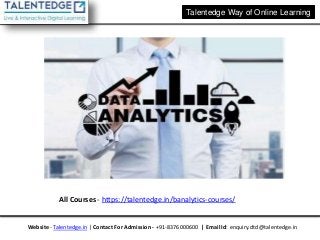 Talentedge Way of Online Learning
All Courses - https://talentedge.in/banalytics-courses/
Website - Talentedge.in | Contact For Admission - +91-8376000600 | Email Id: enquiry.dtd@talentedge.in
 