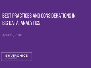 Best Practices and Considerations in
Big Data analytics
April 19, 2018
 