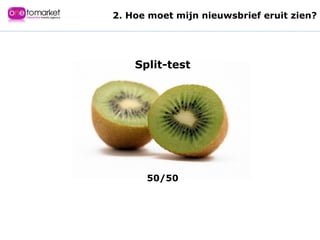 Split-test 50/50 2. Hoe moet mijn nieuwsbrief eruit zien? 