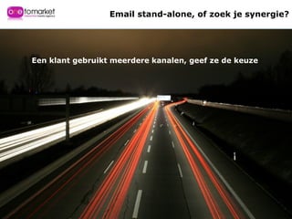 Een klant gebruikt meerdere kanalen, geef ze de keuze Email stand-alone, of zoek je synergie? 
