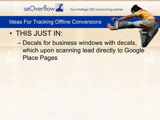THIS JUST IN:<br />Decals for business windows with decals, which upon scanning lead directly to Google Place Pages<br />I...