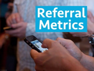 ﬂic.kr/p/8wS3Ni
Referral 
Metrics
 