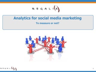 Analytics for social media marketing To measure or not? 