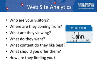 Web Site Analytics<br />Who are your visitors?<br />Where are they coming from?<br />What are they viewing?<br />What do t...
