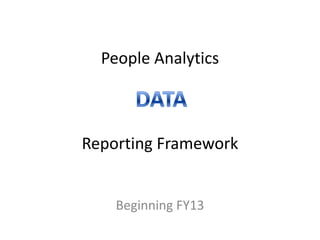 People Analytics



Reporting Framework


    Beginning FY13
 