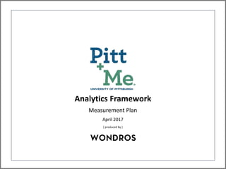 Analytics Framework
Measurement Plan
April 2017
[ produced by ]
 