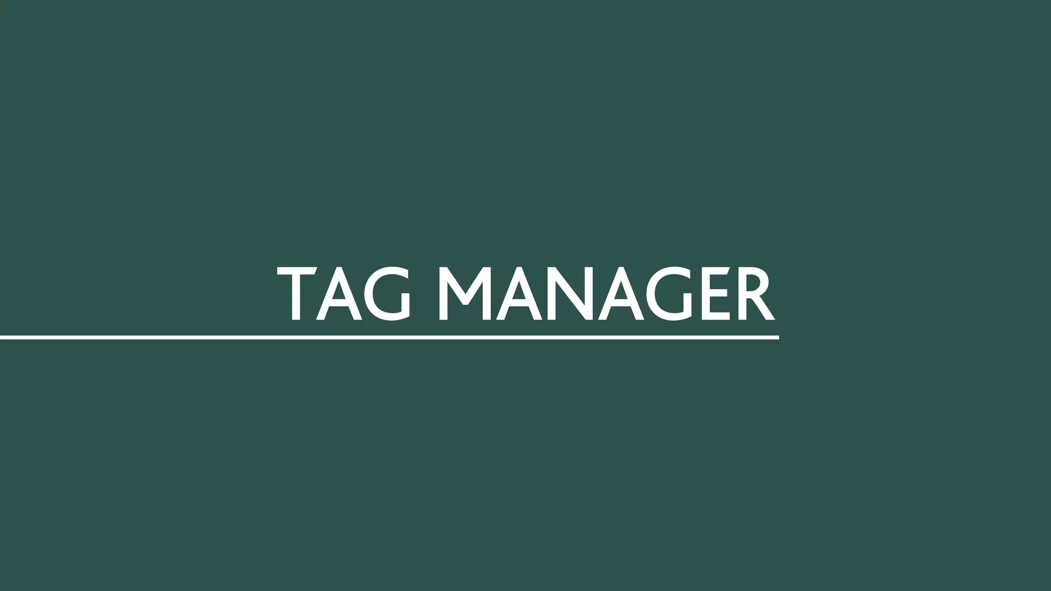 FILTERS
TAG MANAGER
 