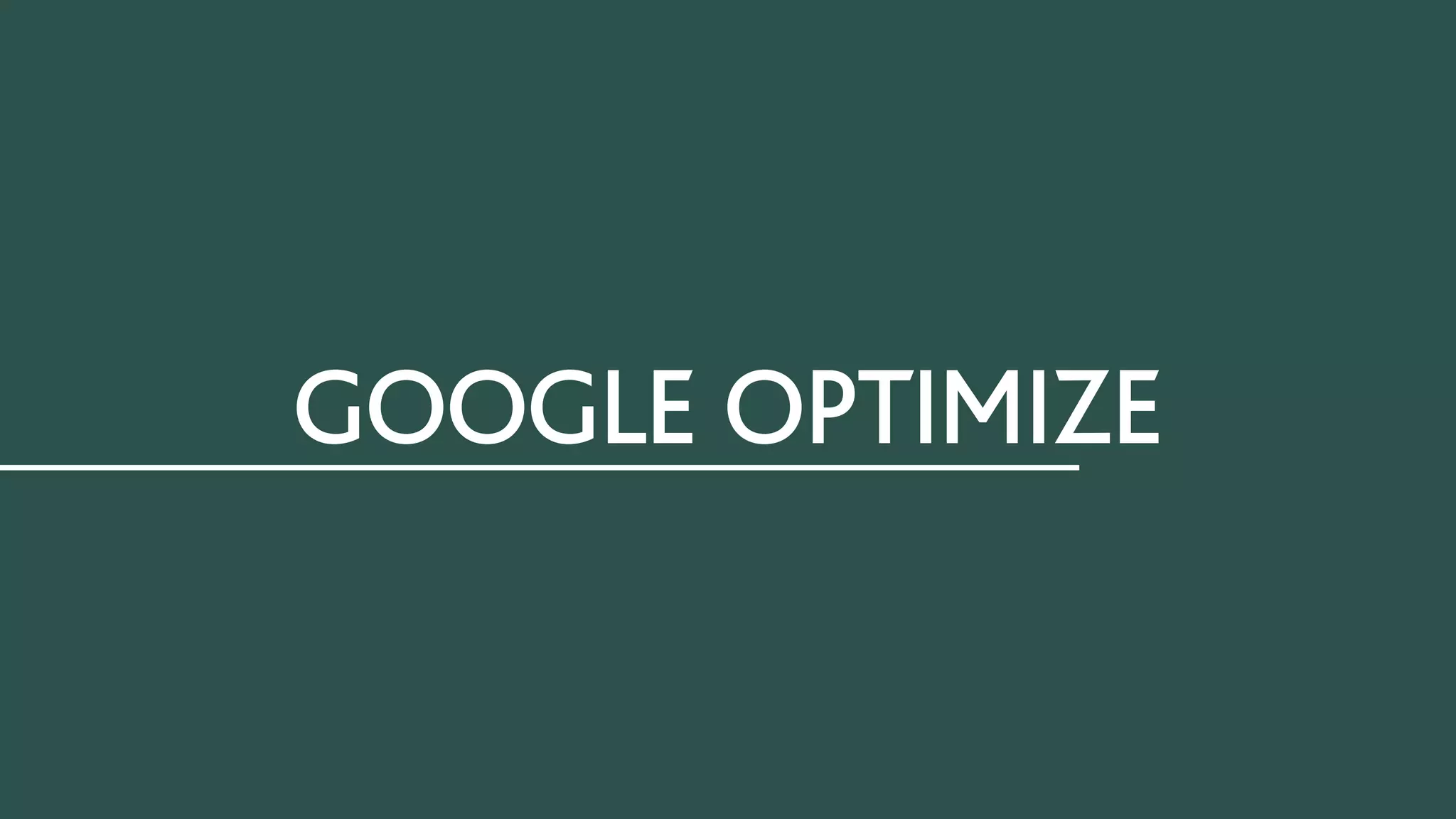 FILTERS
GOOGLE OPTIMIZE
 