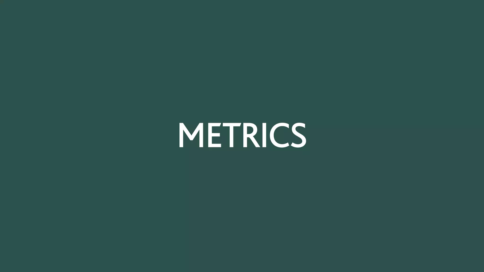 METRICS
 