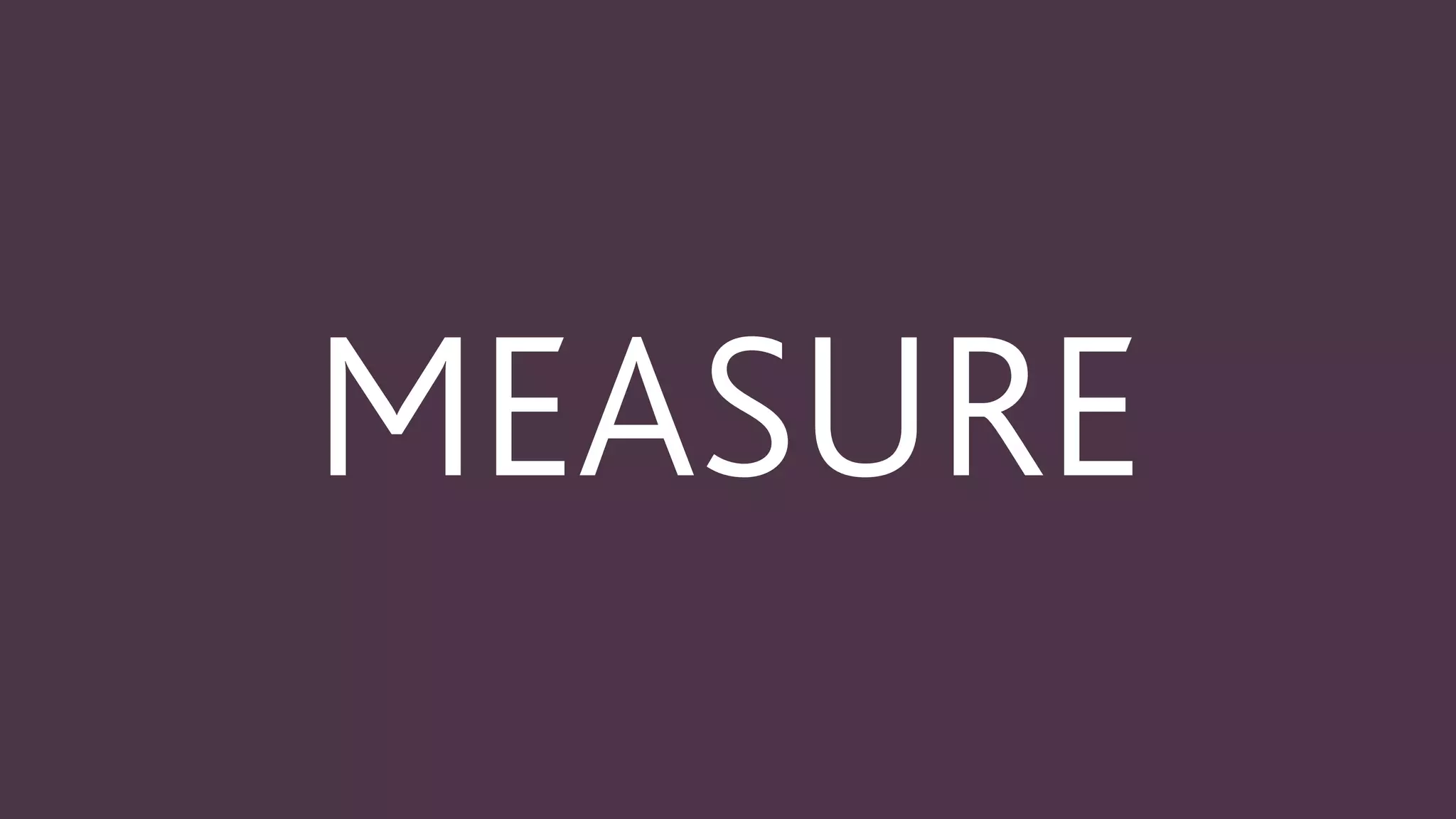 MEASURE
 