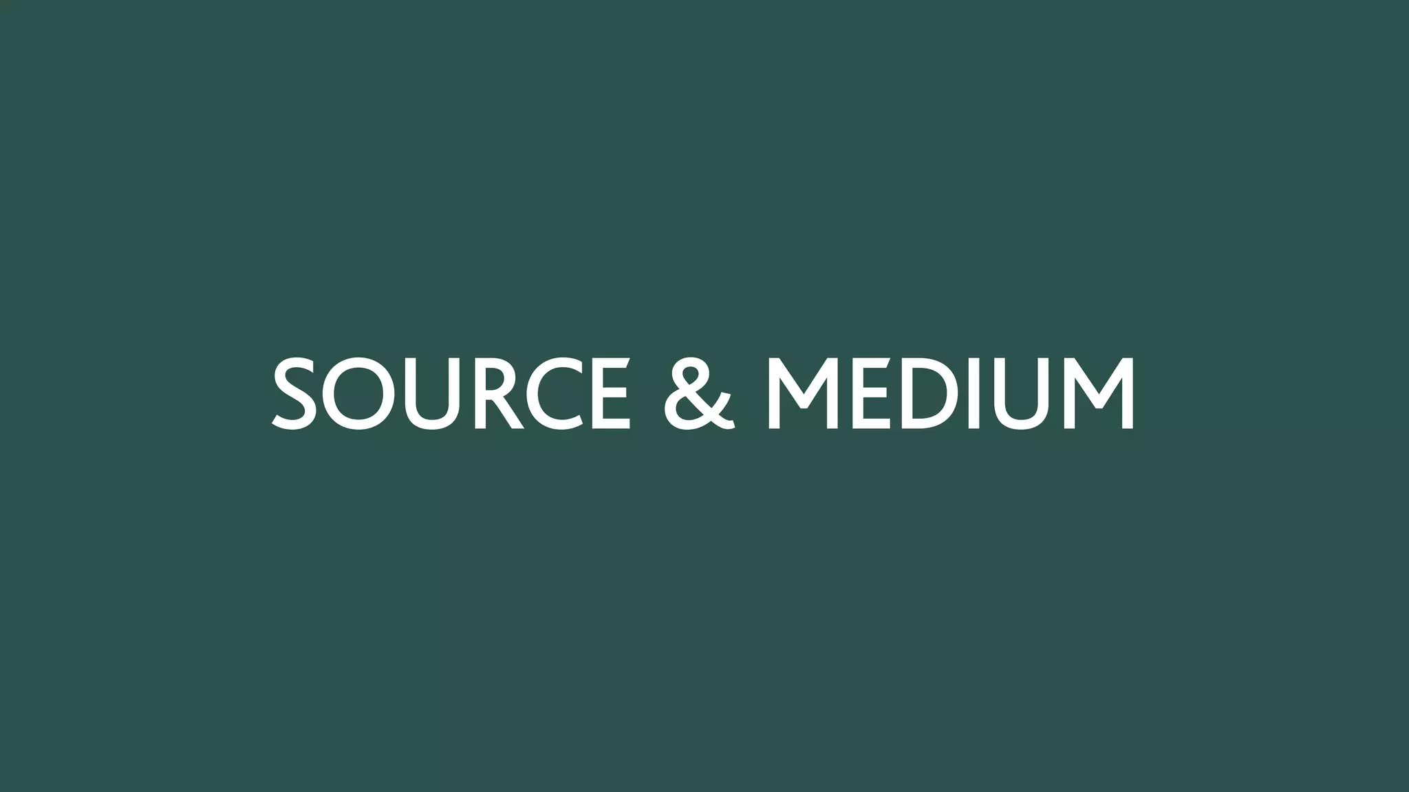 SOURCE & MEDIUM
 