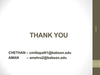 THANK YOU
CHETHAN – cmittapalli1@babson.edu
AMAN – amehra2@babson.edu
4/5/2014
17
 