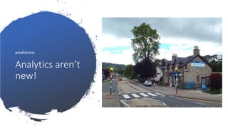 Analytics aren’t
new!
predictions
 