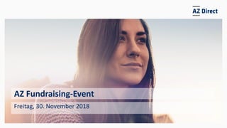 1 | AZ Direct | AZ Fundraising-Event | Table Session Analytics im Fundraising | R. Dobler | 30. Nov. 2018
AZ Fundraising-Event
Freitag, 30. November 2018
 