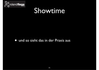 Showtime
• und so sieht das in der Praxis aus
71
 