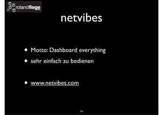 netvibes
• Motto: Dashboard everything
• sehr einfach zu bedienen
• www.netvibes.com
74
 