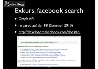 Exkurs: facebook search
• Graph API
• released auf der F8 (Sommer 2010)
• http://developers.facebook.com/docs/api
78
 