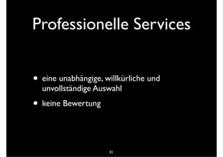 Professionelle Services
• eine unabhängige, willkürliche und
unvollständige Auswahl
• keine Bewertung
81
 