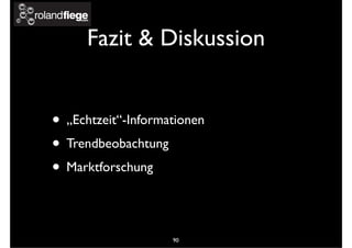 Fazit & Diskussion
• „Echtzeit“-Informationen
• Trendbeobachtung
• Marktforschung
90
 