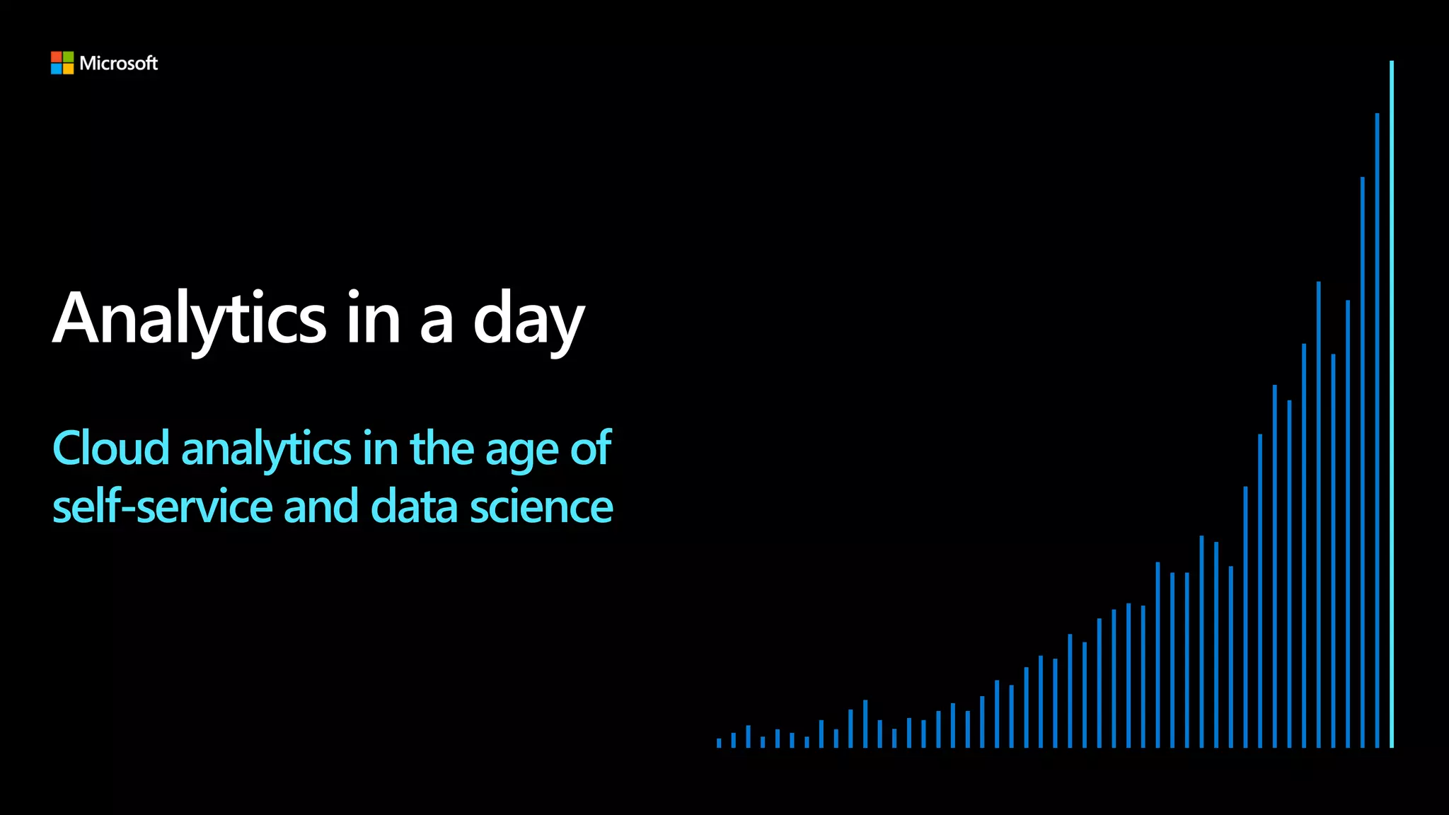 Analytics in a day
Cloud analytics in the age of
self-service and data science
 