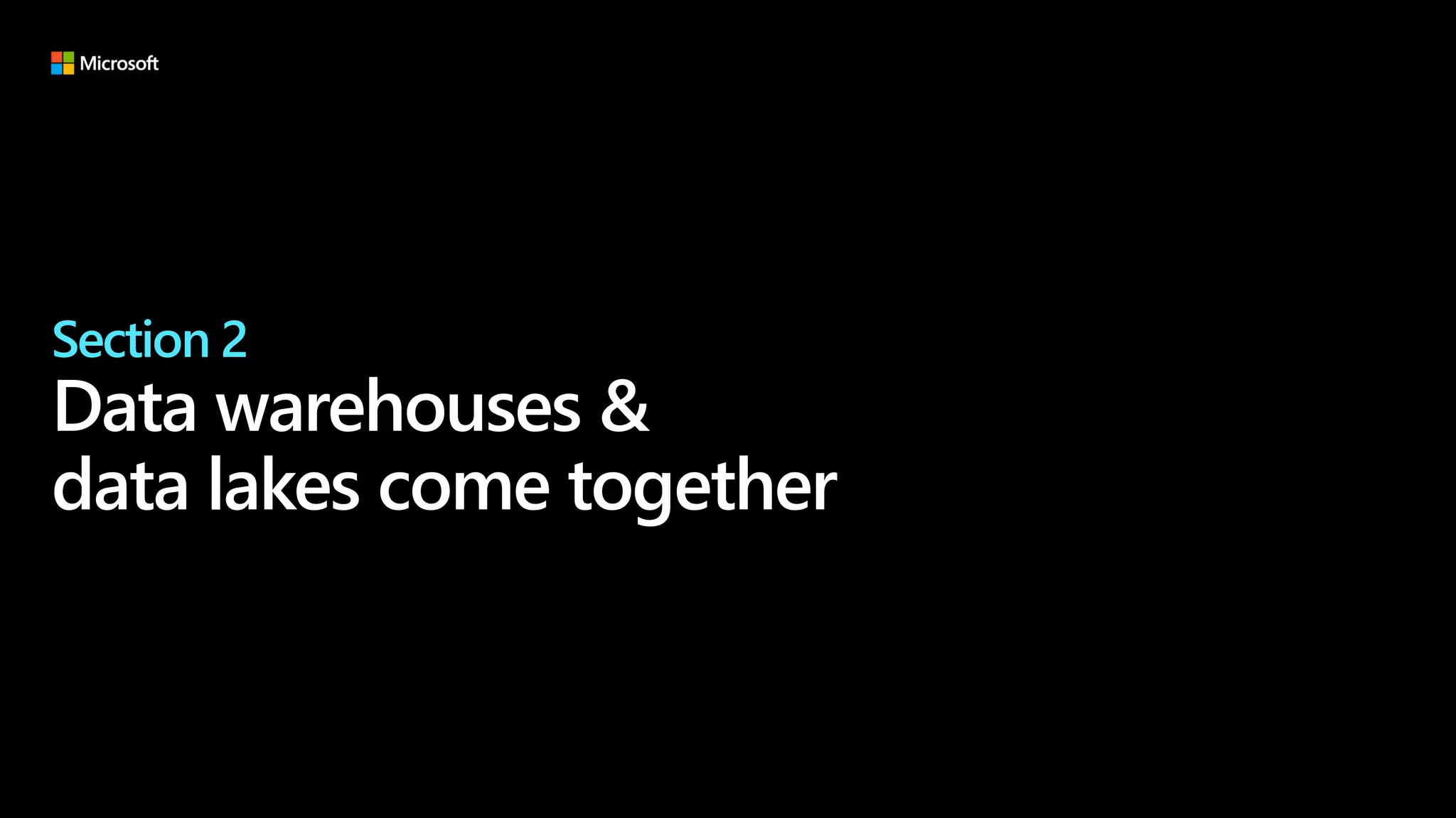 Section 2
Data warehouses &
data lakes come together
 