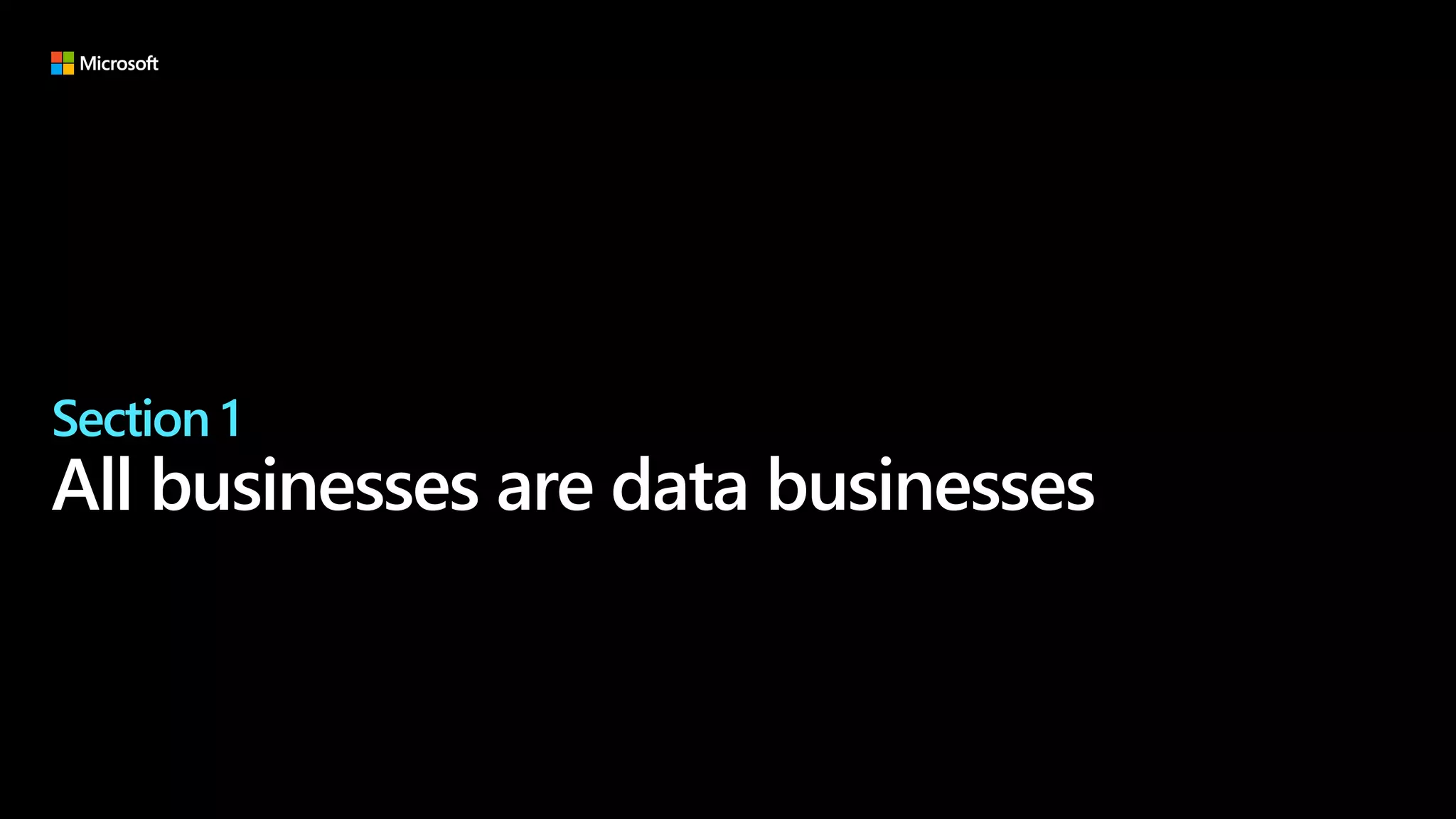 Section 1
All businesses are data businesses
 
